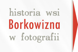 historia wsi Borkowizna w fotografii